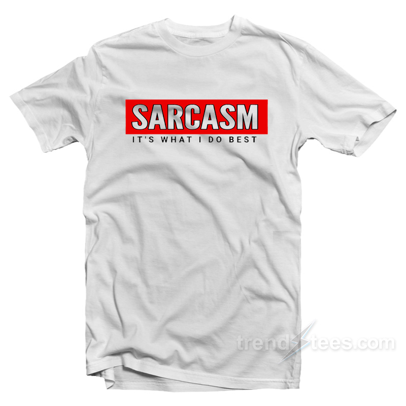 Sarcasm Its What I Do Best T-Shirt