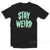 Stay Weird T-Shirt