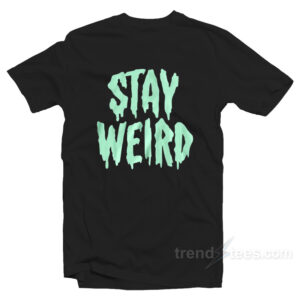 Stay Weird T-Shirt