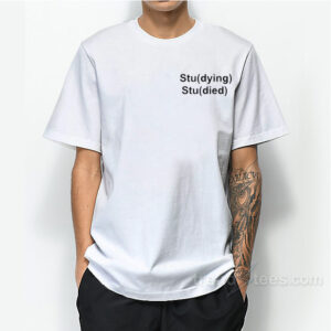 Stu(Dying) Stu(Died) T-Shirt For Unisex