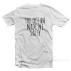 The Ocean Made Me Salty T-Shirt