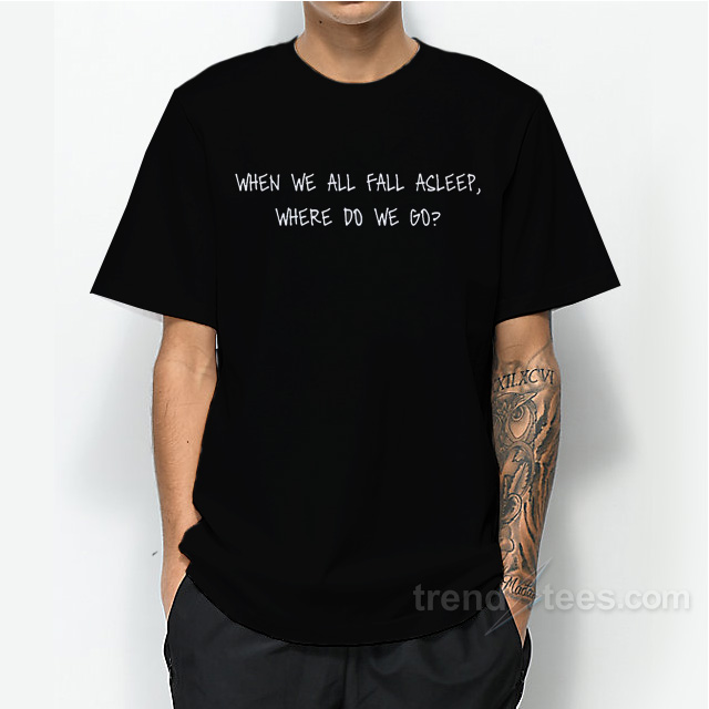 When We All Fall Asleep Where Do We Go - Billie Eilish T-Shirt