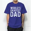 World's Okayest Dad T-Shirt