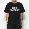 Get Over It T-Shirt