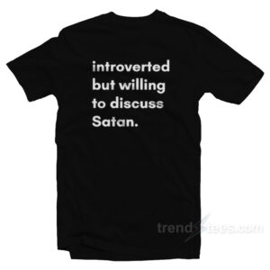 Introverted But Willing To Discuss Satan T-Shirt