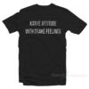 Kanye Attitude With Drake Feelings T-Shirt