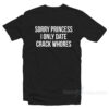 Sorry Princess I Only Date Crack Whores Shirt