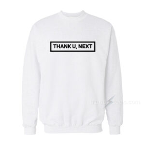 Thank You Next Sweatshirt