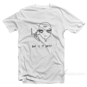 Alien Smoke But Is It Art T-Shirt