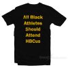 All Black Athletes Should Attend HBcus T-Shirt