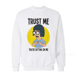 Bobs Burgers Trust Me Sweatshirt