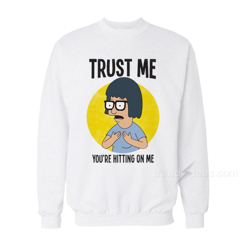 Bobs Burgers Trust Me Sweatshirt