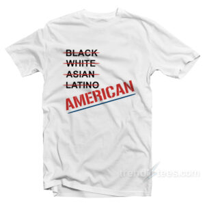 Black White Asian Latino American We Are One T-Shirt