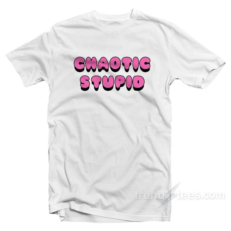 Chaotic Stupid T-Shirt