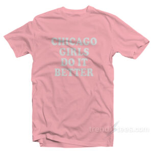 Chicago Girls Do it Better T-Shirt