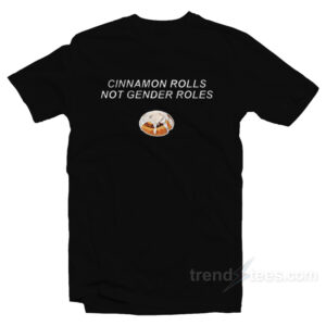 Cinnamon Rolls Not Gender Roles T-Shirt