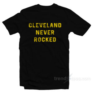 Cleveland Never Rocked T-Shirt