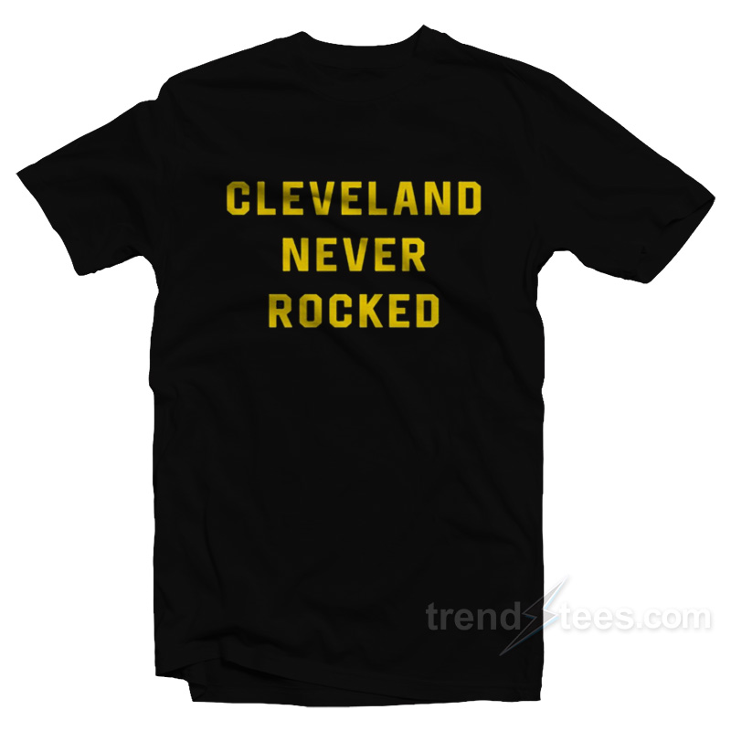 Cleveland Never Rocked T-Shirt
