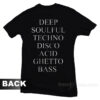 Deep Soulful Techno Disco Acid Ghetto Bass T-Shirt
