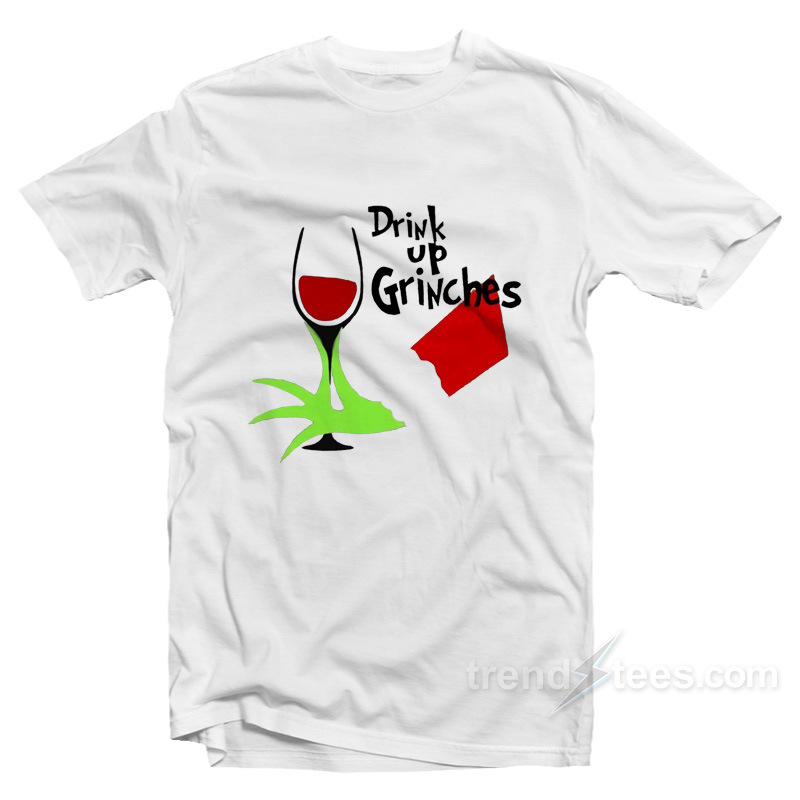 Drink Up Grinches T-Shirt