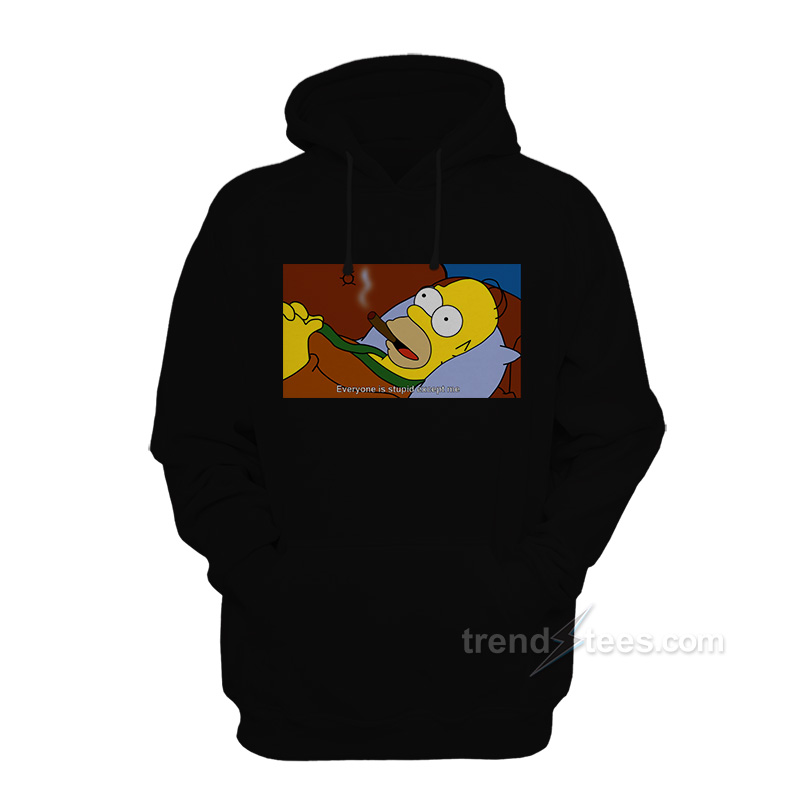 Homer Simpson Everyone Is Stupid Except Me Hoodie
