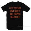 I Just Rescued Some Wine It Was Trapper In A Bottle T-Shirt