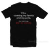 I Like Cooking My Family and My Pets - Use Commas Don't Be a Psycho T-Shirt