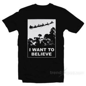 I Want To Believe in Santa Claus Parody Christmas T-Shirt