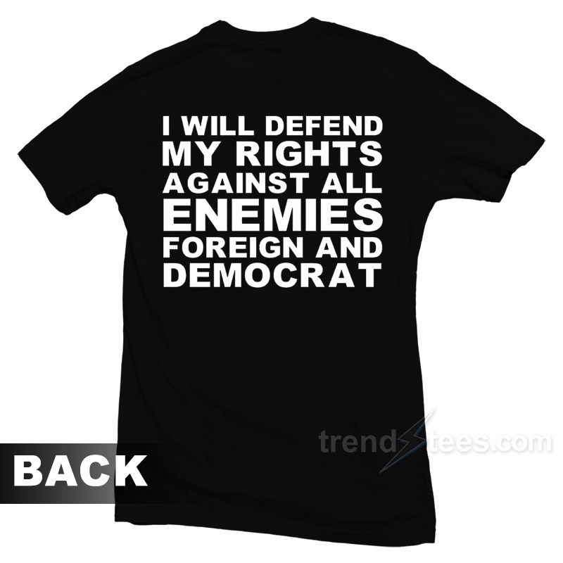 I Will Defend My Rights Againts All Enemies T-Shirt