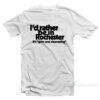 I'd Rather Be In Rochester It's Grim And Depressing T-Shirt
