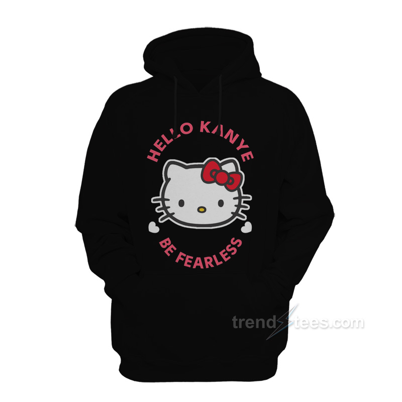 Kanye West Kitty Cat Hello Kanye Be Fearless Hoodie