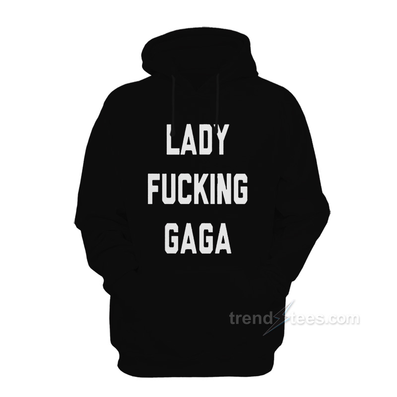 Lady Fucking Gaga Hoodie