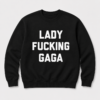 Lady Fucking Gaga sweatshirt