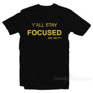 Y'All Stay Focused - Mr. Smith T-Shirt