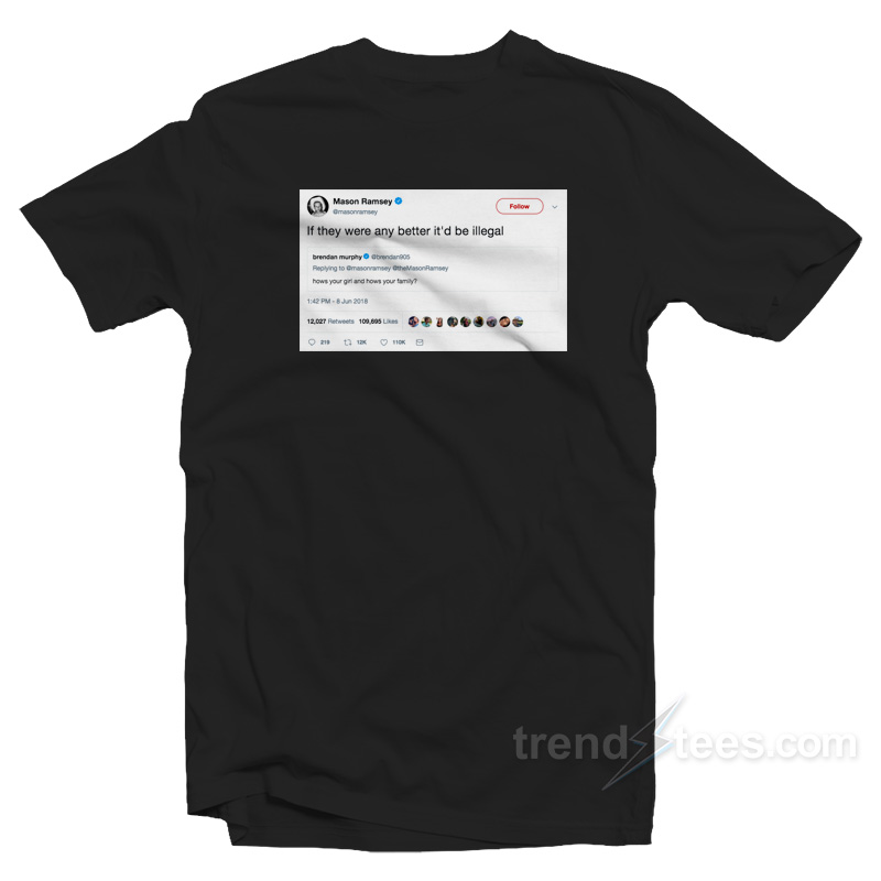 Mason Ramsey Tweet If they were any better T-Shirt