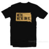 Meth - We're On It T-Shirt