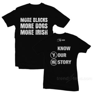 More Blacks More Dogs More Irish T-Shirt