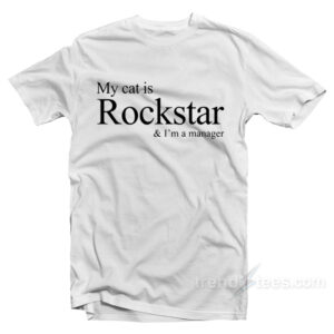 My Cat Is Rockstar I'm A Manager T-Shirt