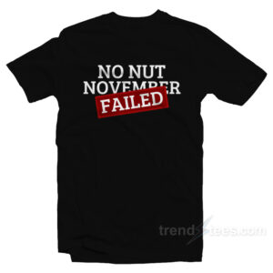 No Nut November Challenge Failed T-Shirt