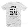 Noah Smith It's Okay To Be White T-Shirt