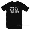 Probably Late For Something Workout T-Shirt