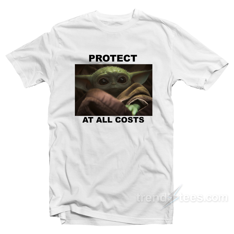 Get It Now Protect At All Costs Baby Yoda T-Shirt - Trendstees