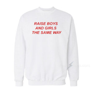 Raise The Boys Sweatshirt
