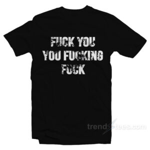 Revel Shore Shameless Fuck You You Fucking Fuck T-Shirt