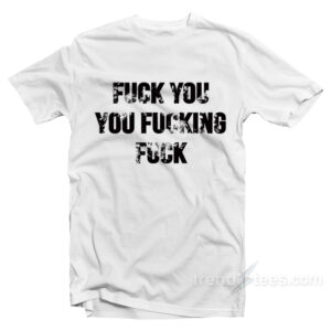Revel Shore Shameless Fuck You You Fucking Fuck T-Shirt