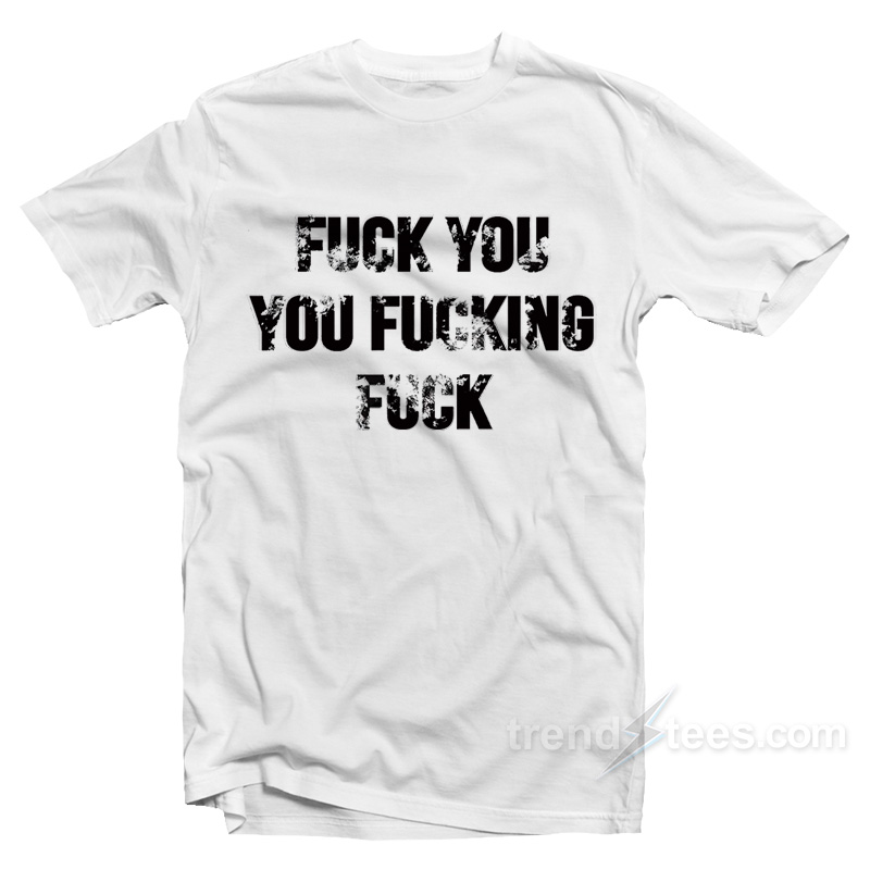 Revel Shore Shameless Fuck You You Fucking Fuck T-Shirt