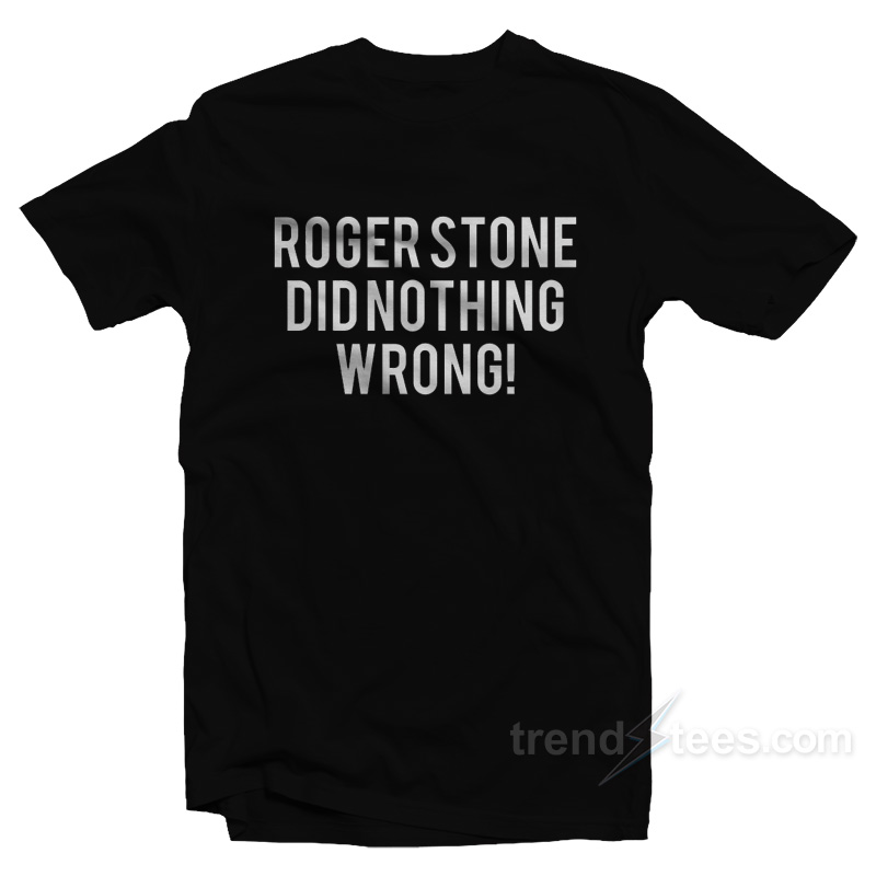 Roger Stone Did Nothing Wrong! T-Shirt