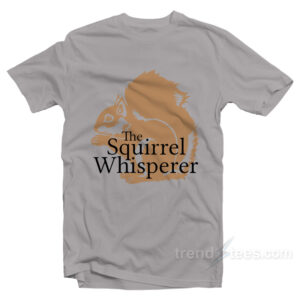 THE SQUIRREL WHISPERER T-Shirt