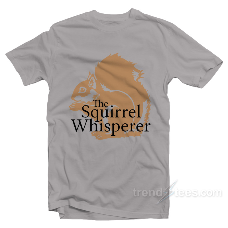 THE SQUIRREL WHISPERER T-Shirt