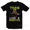 TRAIN LIKE A MONSTER T-Shirt